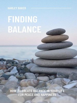 cover image of Finding Balance--How to Create Balance In Your Life For Peace and Happiness